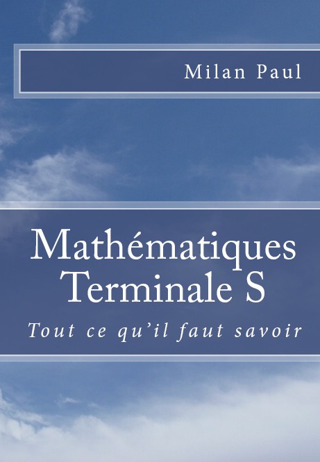 mathématiques Terminale S : tout ce qu'il faut savoir